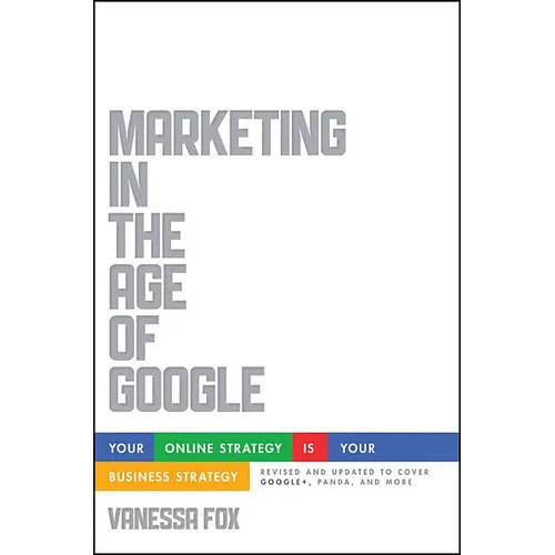Marketing in the Age of Google, Revised and Updated: Your Online Strategy Is Your Business Strategy - Paperback