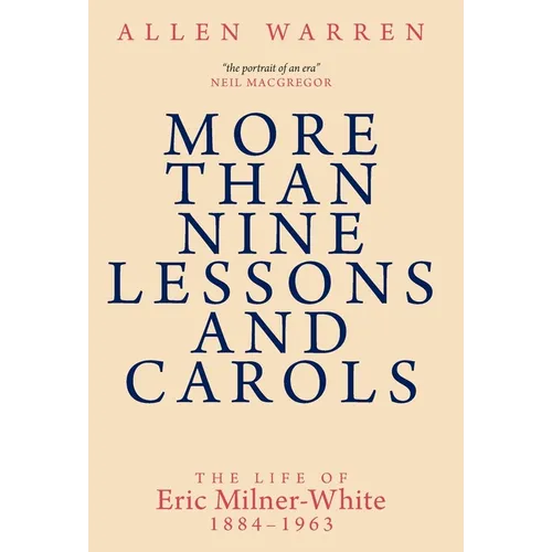 More than Nine Lessons and Carols: A Life of Eric Milner-White, 1884-1963 - Hardcover