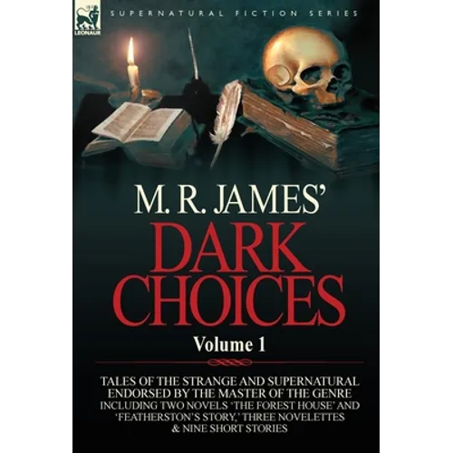 M. R. James' Dark Choices: Volume 1-A Selection of Fine Tales of the Strange and Supernatural Endorsed by the Master of the Genre; Including Two - Hardcover