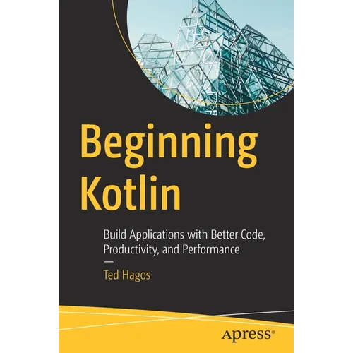 Beginning Kotlin: Build Applications with Better Code, Productivity, and Performance - Paperback