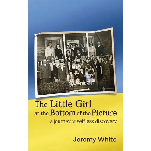 The Little Girl at the Bottom of the Picture: A Journey of Selfless Discovery - Hardcover