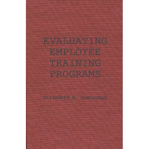 Evaluating Employee Training Programs: A Research-Based Guide for Human Resources Managers - Hardcover