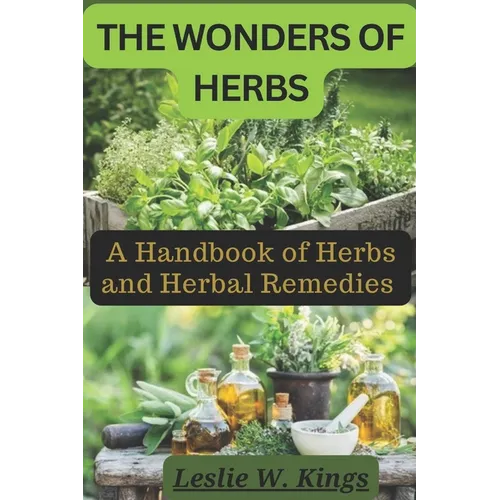 The Wonders of Herbs: A Handbook of Herbs and Herbal Remedies - Paperback