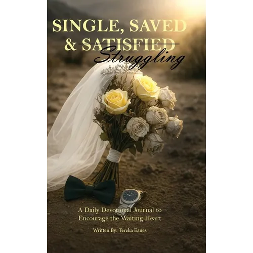 Single, Saved & Struggling: A Daily Devotional Journal to Encourage the Waiting Heart - Hardcover