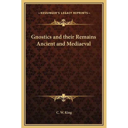 Gnostics and their Remains Ancient and Mediaeval - Hardcover