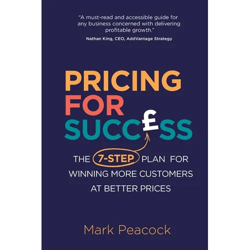 Pricing for Success: The 7-step plan for winning more customers at better prices - Paperback