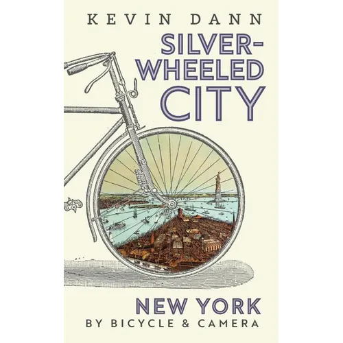 Silver-Wheeled City: New York By Bicycle & Camera - Paperback