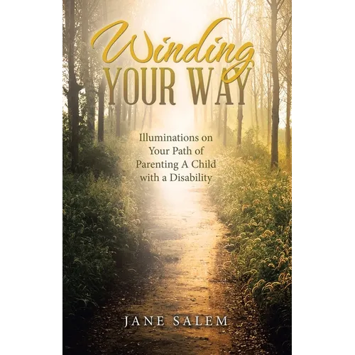 Winding Your Way: Illuminations on Your Path of Parenting A Child with a Disability - Paperback