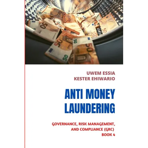 Anti-Money Laundering (Aml): Governance, Risk Management and Compliance (GRC) Book 4 - Paperback