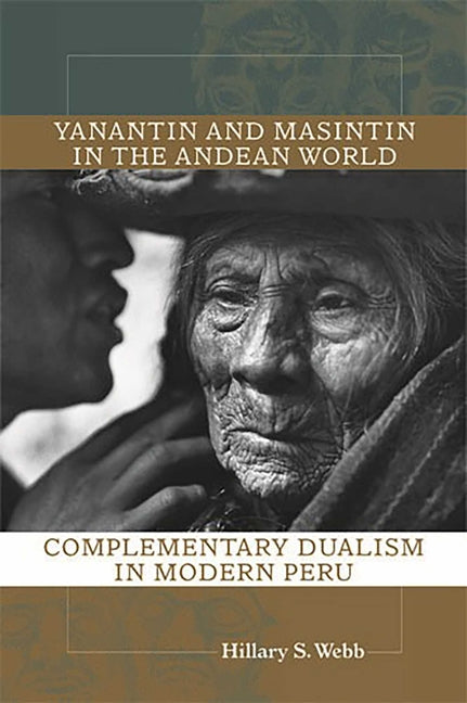Yanantin and Masintin in the Andean World: Complementary Dualism in Modern Peru - Paperback