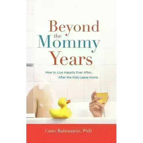 Beyond the Mommy Years: How to Live Happily Ever After... After the Kids Leave Home - Hardcover
