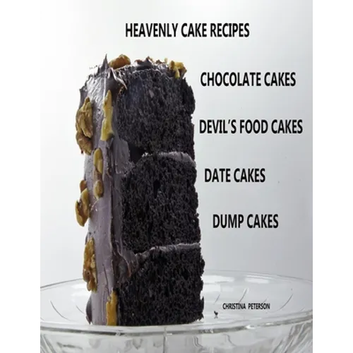 Heavenly Cake Recipes, Chocolate Cakes, Devil's Food Cakes, Date Cakes, Dump Cakes: 48 Different Titles, Desserts for Brunch, Birthday parties, Holida - Paperback