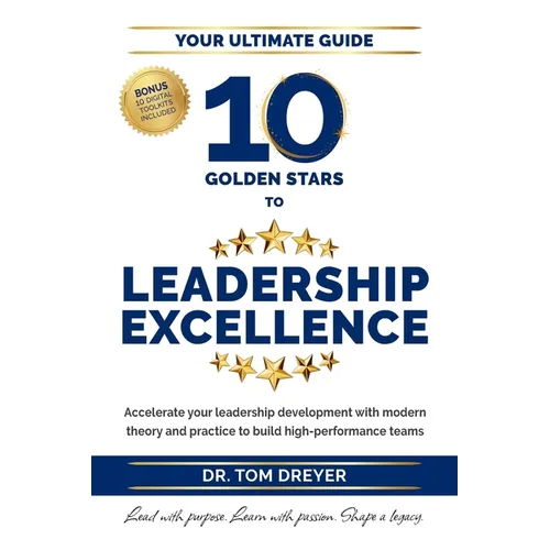 10 Golden Stars to Leadership Excellence: Accelerate your leadership development with modern theory and practice to build high-performance teams - Paperback