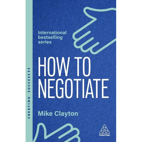 How to Negotiate: Practical and Proven Skills to Help You Get the Results You Want - Hardcover