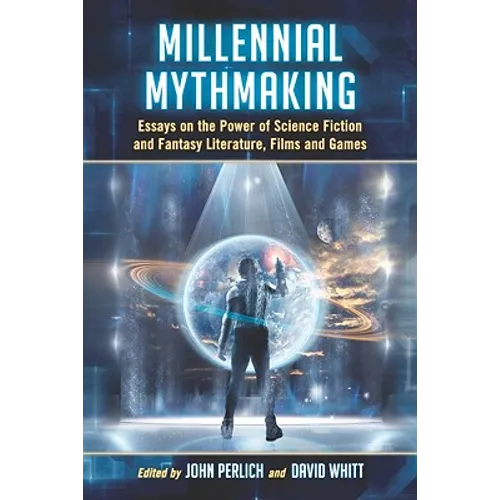 Millennial Mythmaking: Essays on the Power of Science Fiction and Fantasy Literature, Films and Games - Paperback