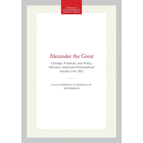 Alexander the Great: Coinage, Finances, and Policy, Memoirs, American Philosophical Society (Vol. 261) - Hardcover