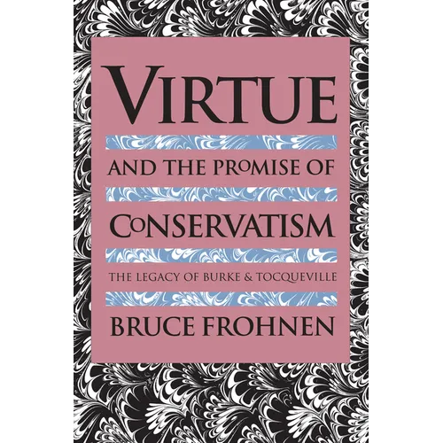 Virtue and the Promise of Conservatism: The Legacy of Burke and Tocqueville - Paperback
