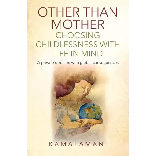 Other Than Mother - Choosing Childlessness with Life in Mind - Paperback