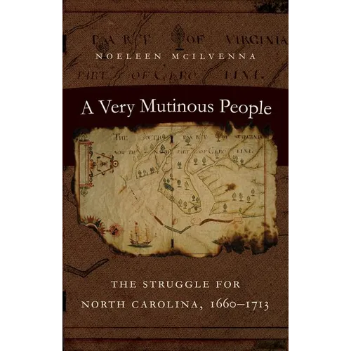 A Very Mutinous People: The Struggle for North Carolina, 1660-1713 - Paperback