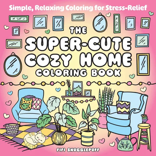 The Super-Cute Cozy Home Coloring Book: Simple, Relaxing Coloring for Stress-Relief - Paperback