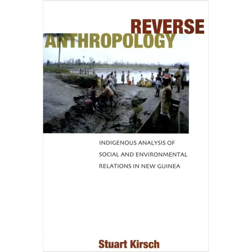 Reverse Anthropology: Indigenous Analysis of Social and Environmental Relations in New Guinea - Paperback