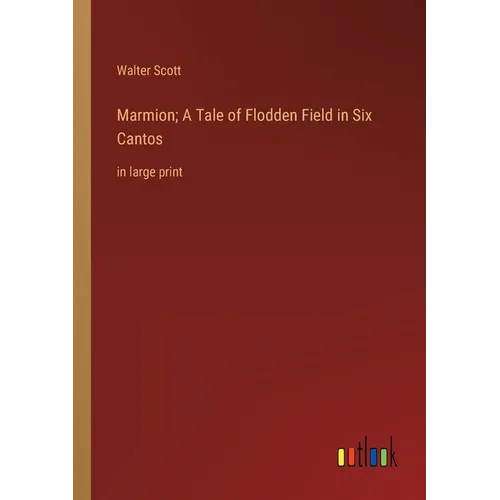 Marmion; A Tale of Flodden Field in Six Cantos: in large print - Paperback