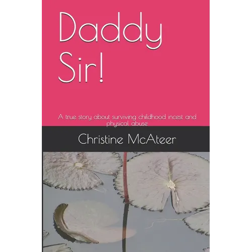 Daddy Sir!: A true story about surviving childhood incest and physical abuse - Paperback
