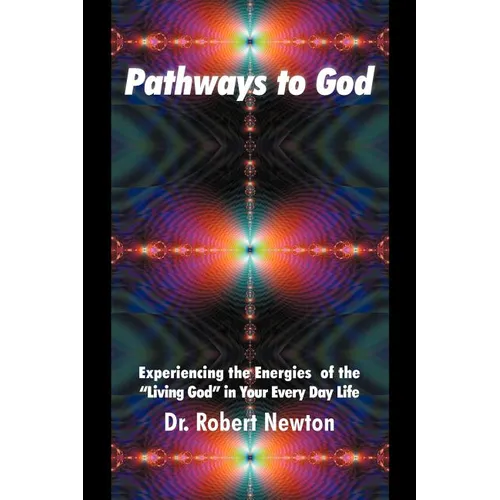 Pathways to God: Experiencing the Energies of the Living God in Your Everyday Life - Paperback