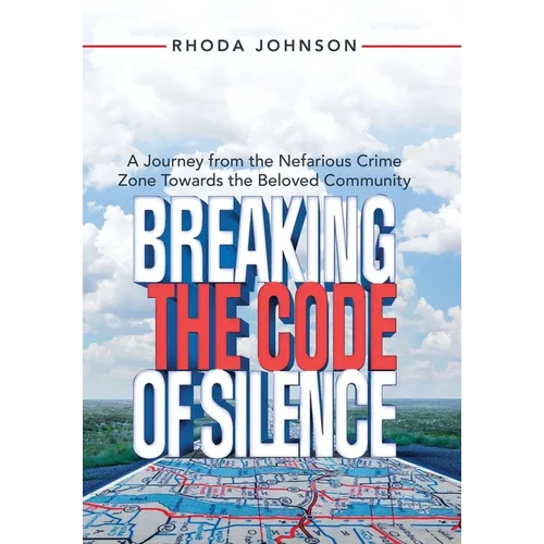 Breaking the Code of Silence: A Journey from the Nefarious Crime Zone Towards the Beloved Community - Hardcover