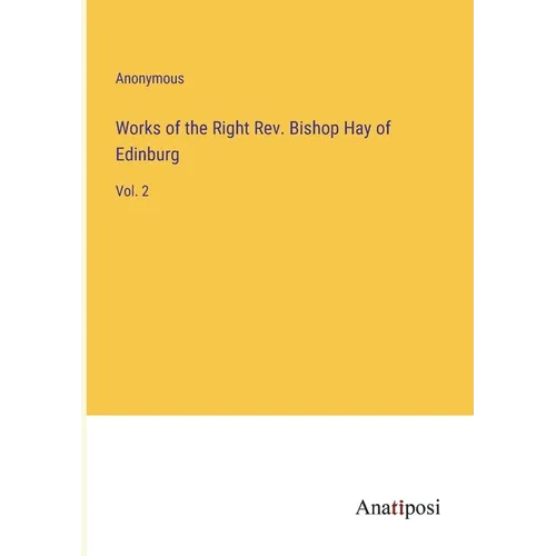 Works of the Right Rev. Bishop Hay of Edinburg: Vol. 2 - Paperback