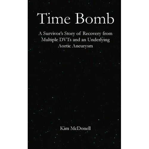 Time Bomb: A Survivor's Story of Recovery from Multiple DVTs and an Underlying Aortic Aneurysm - Paperback