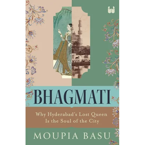 Bhagmati: Why Hyderabad's Lost Queen Is the Soul of the City - Paperback