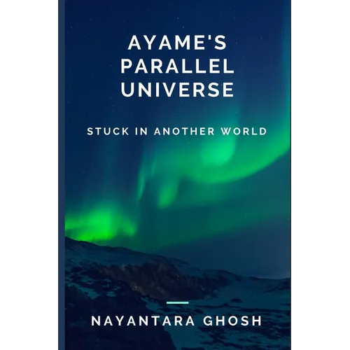 Ayame's Parallel Universe: Stuck In Another World - Paperback