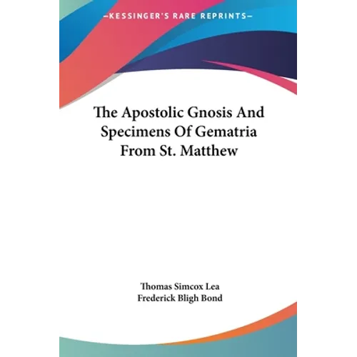 The Apostolic Gnosis And Specimens Of Gematria From St. Matthew - Hardcover