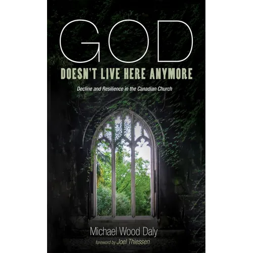 God Doesn't Live Here Anymore: Decline and Resilience in the Canadian Church - Paperback