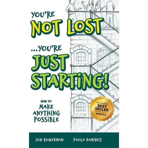 You're Not Lost...You're Just Starting!: How to Make Anything Possible - Hardcover