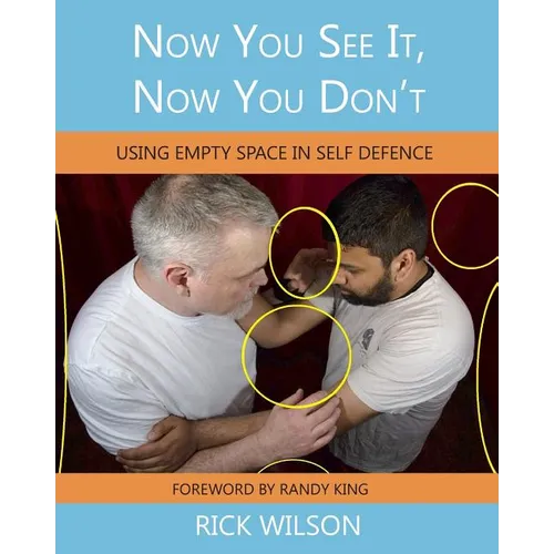 Now You See It, Now You Don't: Using Empty Space in Self Defence - Paperback