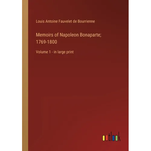 Memoirs of Napoleon Bonaparte; 1769-1800: Volume 1 - in large print - Paperback