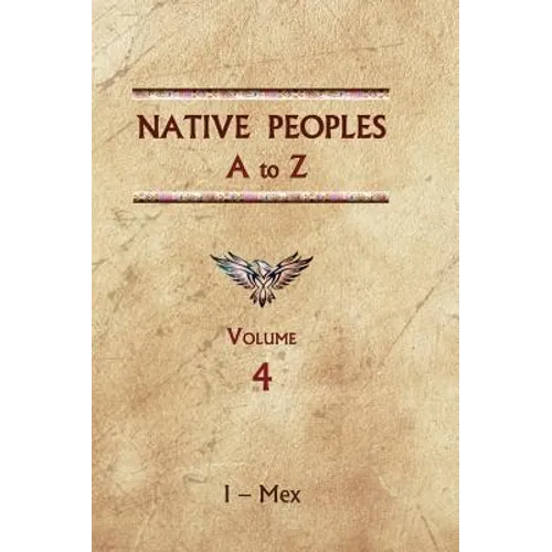Native Peoples A to Z (Volume Four): A Reference Guide to Native Peoples of the Western Hemisphere - Hardcover