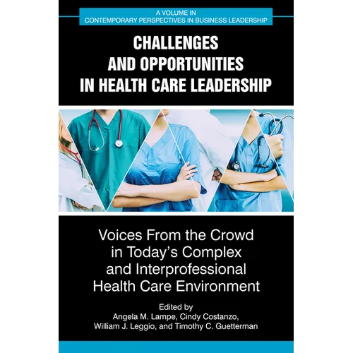 Challenges and Opportunities in Healthcare Leadership: Voices from the Crowd in Today's Complex and Interprofessional Healthcare Environment - Paperback
