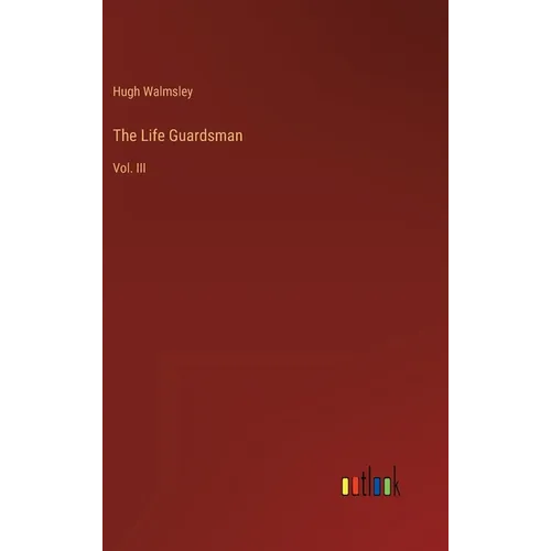 The Life Guardsman: Vol. III - Hardcover