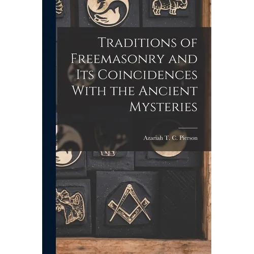 Traditions of Freemasonry and its Coincidences With the Ancient Mysteries - Paperback