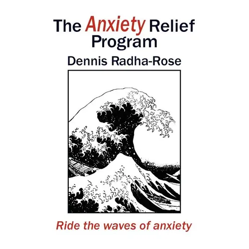 The Anxiety Relief Program: Ride the waves of anxiety - Paperback