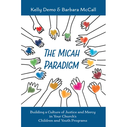 The Micah Paradigm: Building a Culture of Justice and Mercy in Your Church's Children and Youth Programs - Paperback