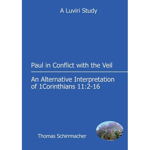Paul in Conflict with the Veil: An Alternative Interpretation of 1 Corinthians 11:2-16 - Paperback