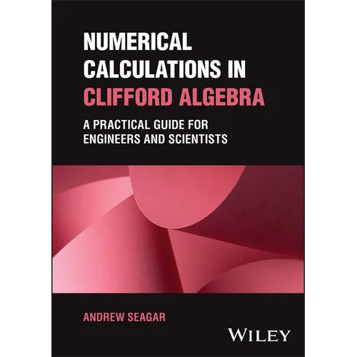 Numerical Calculations in Clifford Algebra: A Practical Guide for Engineers and Scientists - Hardcover
