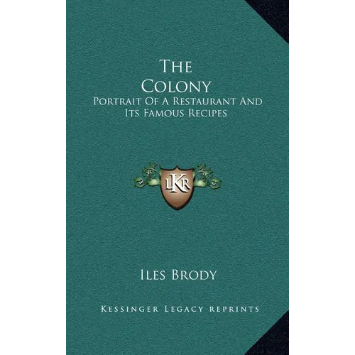 The Colony: Portrait Of A Restaurant And Its Famous Recipes - Hardcover