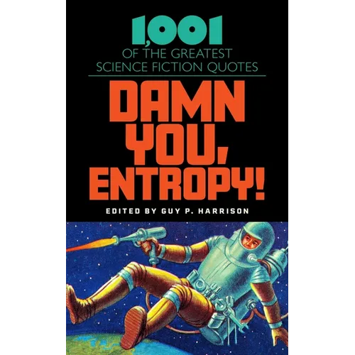 Damn You, Entropy!: 1,001 of the Greatest Science Fiction Quotes - Hardcover