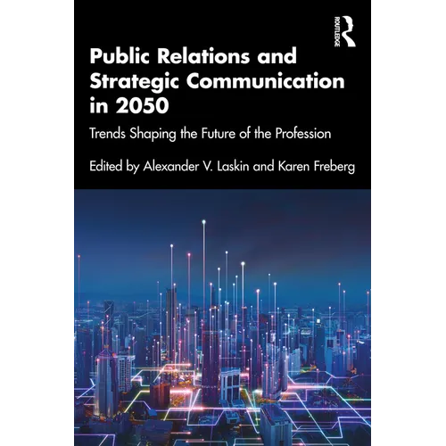 Public Relations and Strategic Communication in 2050: Trends Shaping the Future of the Profession - Paperback