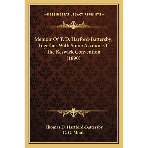 Memoir Of T. D. Harford-Battersby; Together With Some Account Of The Keswick Convention (1890) - Paperback
